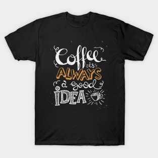 Coffee is always a good idea - ☕ Coffee lettering T-Shirt